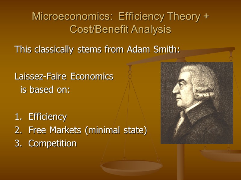 Microeconomics:  Efficiency Theory + Cost/Benefit Analysis This classically stems from Adam Smith: 